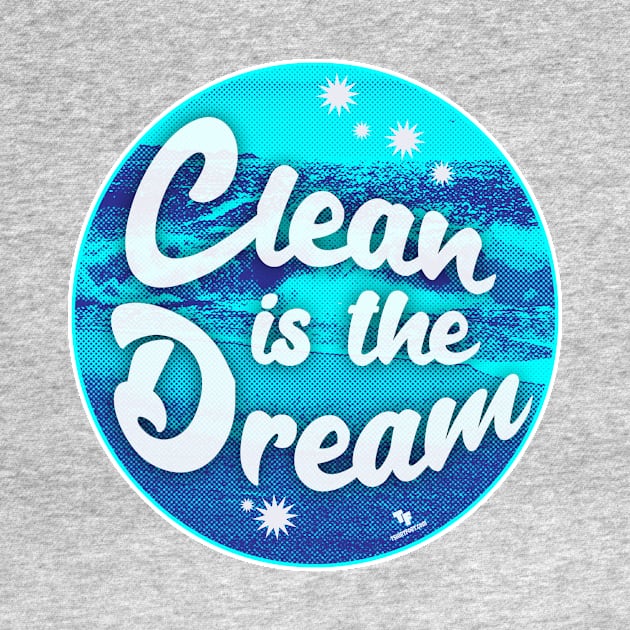 Clean is the Dream Beach Cleanup Slogan by Tshirtfort